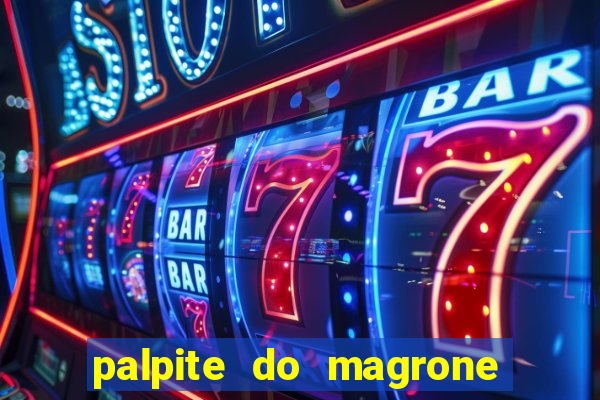 palpite do magrone para hoje